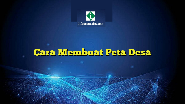 Cara Membuat Peta Desa