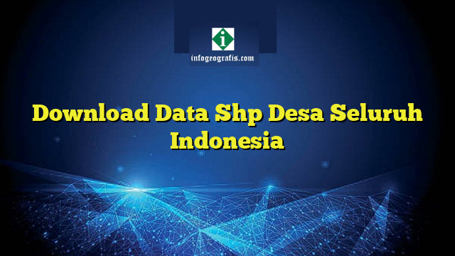 Download Data Shp Desa Seluruh Indonesia