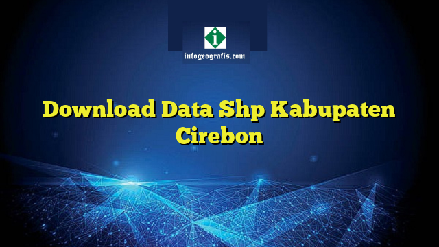 Download Data Shp Kabupaten Cirebon