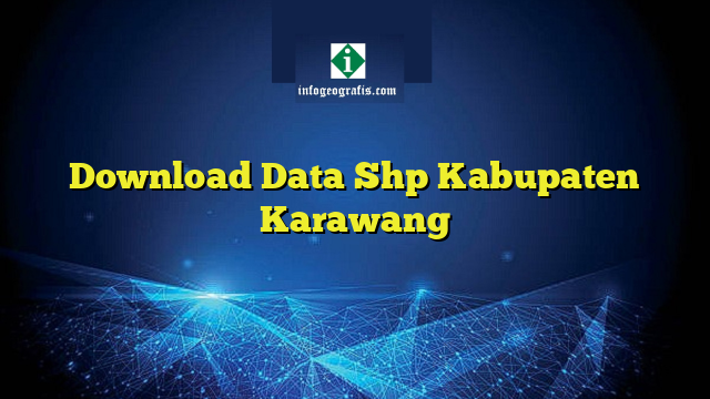 Download Data Shp Kabupaten Karawang