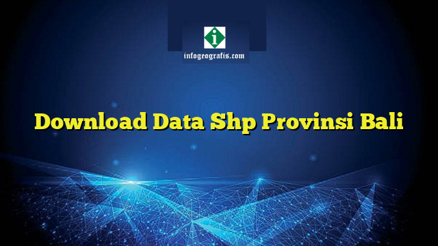 Download Data Shp Provinsi Bali