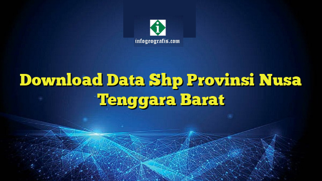 Download Data Shp Provinsi Nusa Tenggara Barat