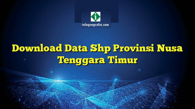 Download Data Shp Provinsi Nusa Tenggara Timur