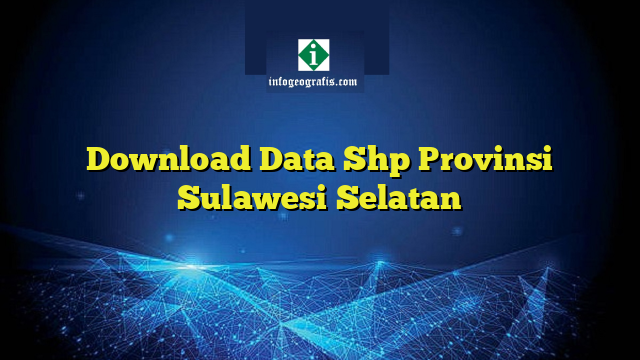 Download Data Shp Provinsi Sulawesi Selatan