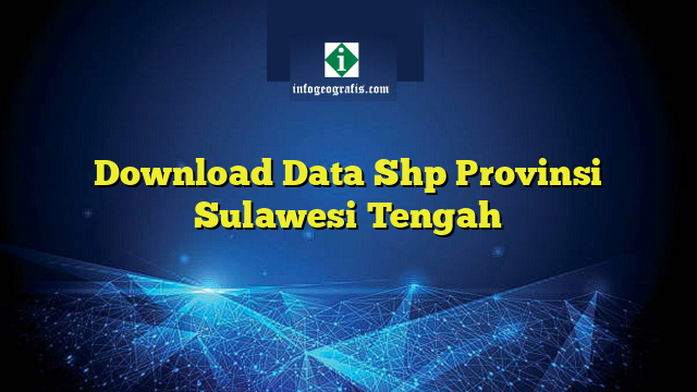 Download Data Shp Provinsi Sulawesi Tengah