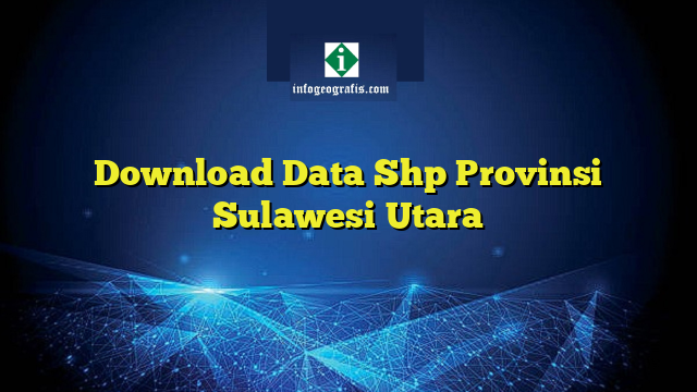 Download Data Shp Provinsi Sulawesi Utara