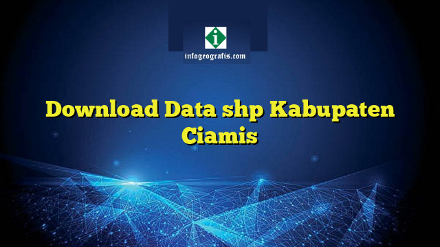 Download Data shp Kabupaten Ciamis