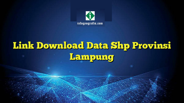 Link Download Data Shp Provinsi Lampung
