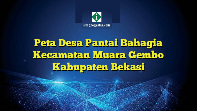 Peta Desa Pantai Bahagia Kecamatan Muara Gembo Kabupaten Bekasi