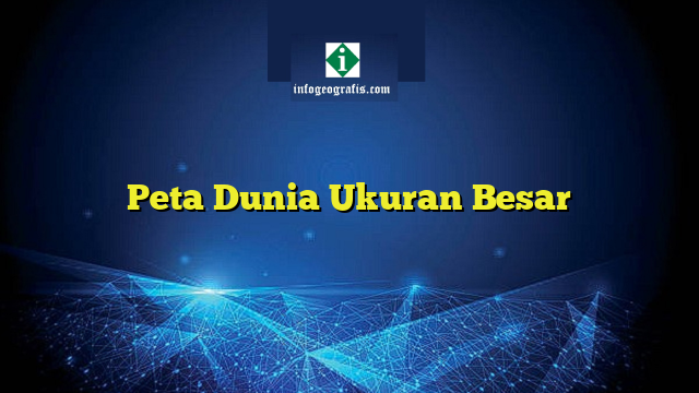 Peta Dunia Ukuran Besar