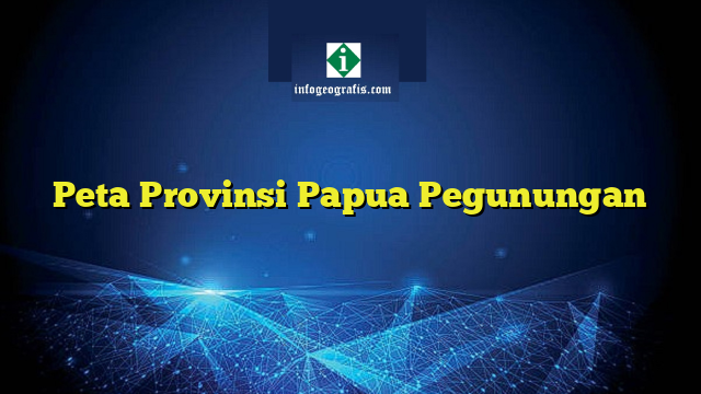 Peta Provinsi Papua Pegunungan