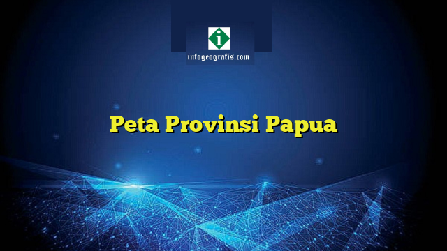 Peta Provinsi Papua